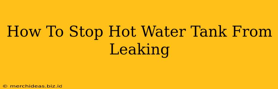 How To Stop Hot Water Tank From Leaking