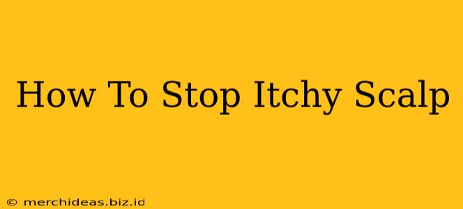 How To Stop Itchy Scalp