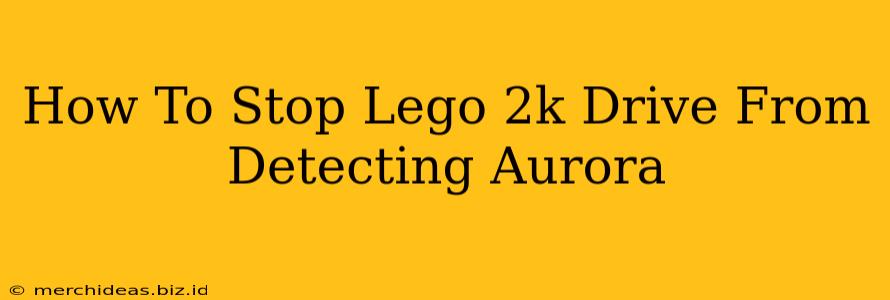 How To Stop Lego 2k Drive From Detecting Aurora