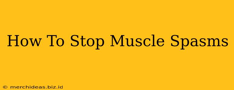 How To Stop Muscle Spasms