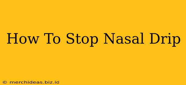 How To Stop Nasal Drip