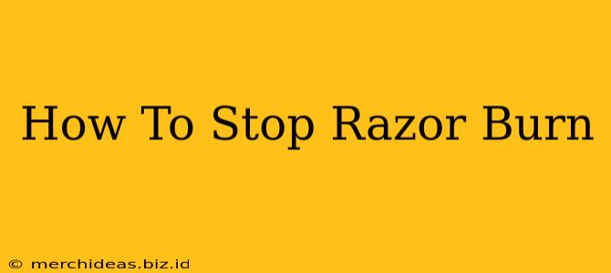 How To Stop Razor Burn