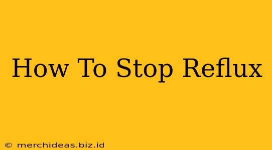 How To Stop Reflux