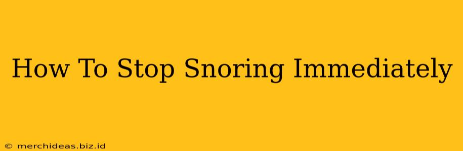 How To Stop Snoring Immediately