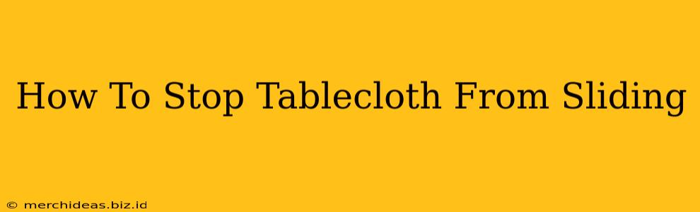 How To Stop Tablecloth From Sliding