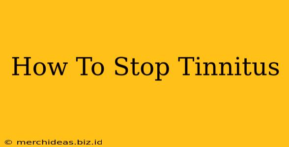 How To Stop Tinnitus