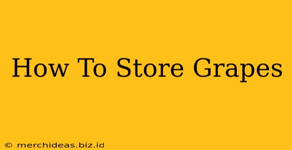 How To Store Grapes