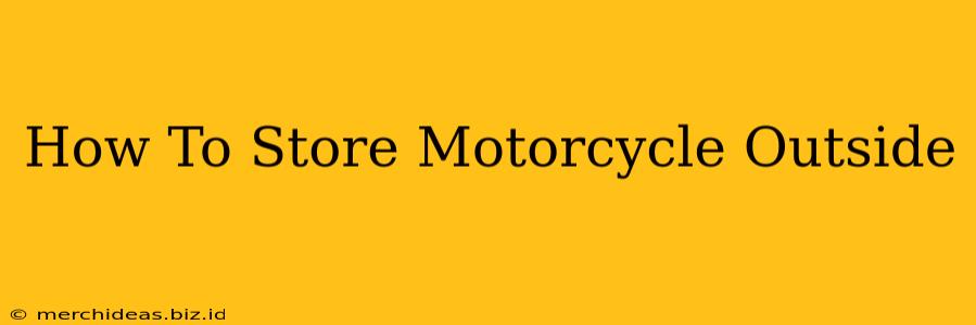 How To Store Motorcycle Outside