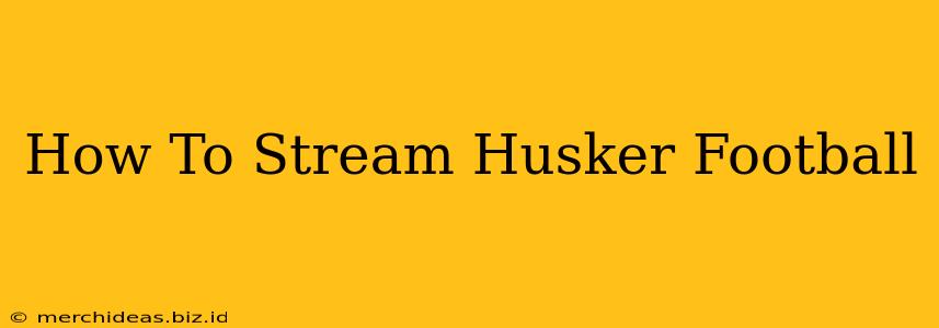 How To Stream Husker Football