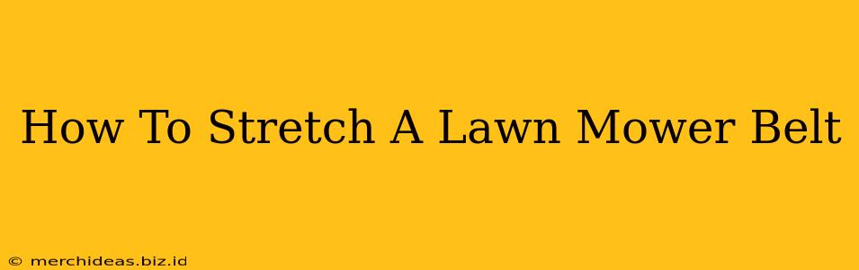 How To Stretch A Lawn Mower Belt