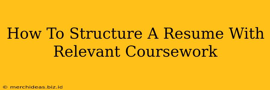 How To Structure A Resume With Relevant Coursework