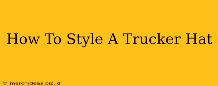 How To Style A Trucker Hat