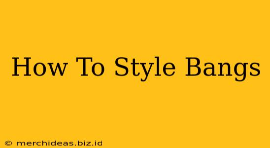 How To Style Bangs