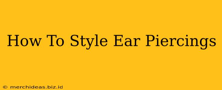 How To Style Ear Piercings