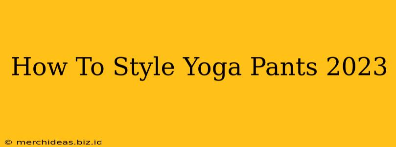 How To Style Yoga Pants 2023