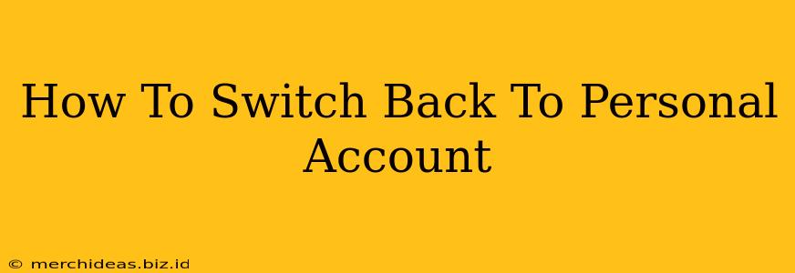 How To Switch Back To Personal Account