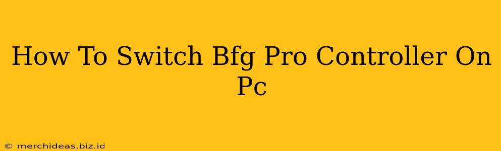 How To Switch Bfg Pro Controller On Pc