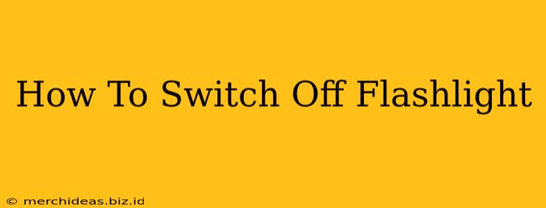 How To Switch Off Flashlight