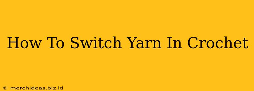 How To Switch Yarn In Crochet