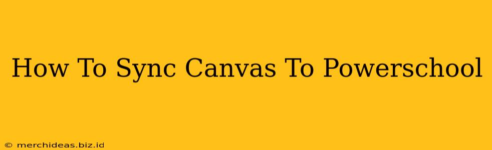 How To Sync Canvas To Powerschool