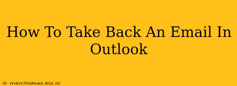 How To Take Back An Email In Outlook