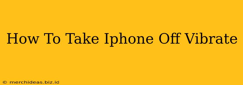 How To Take Iphone Off Vibrate