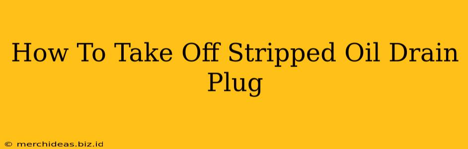 How To Take Off Stripped Oil Drain Plug