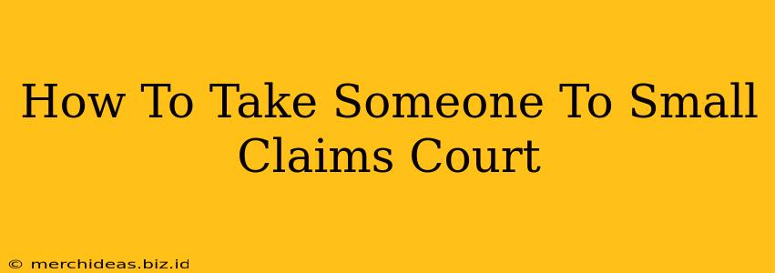 How To Take Someone To Small Claims Court