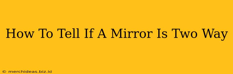 How To Tell If A Mirror Is Two Way