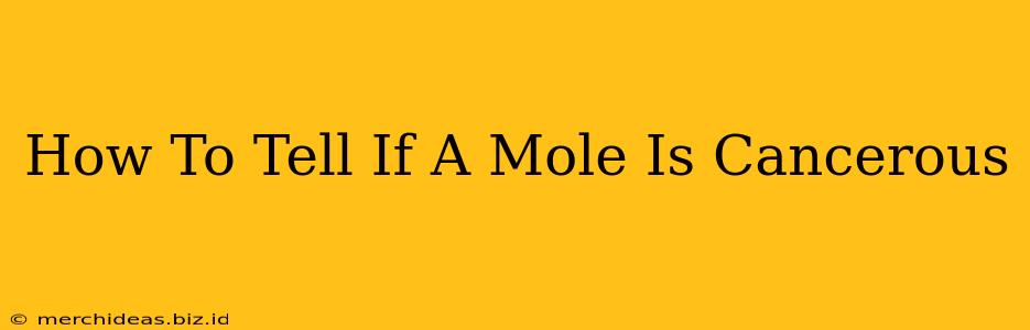 How To Tell If A Mole Is Cancerous