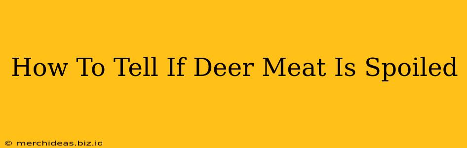 How To Tell If Deer Meat Is Spoiled