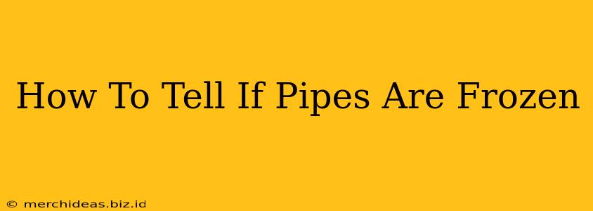 How To Tell If Pipes Are Frozen