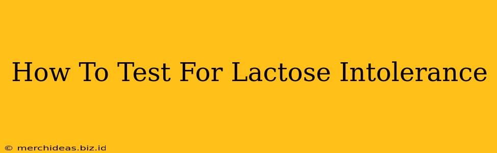 How To Test For Lactose Intolerance