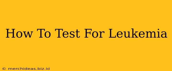 How To Test For Leukemia