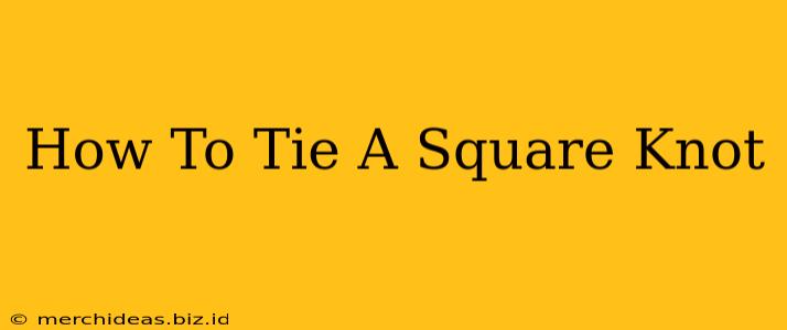 How To Tie A Square Knot