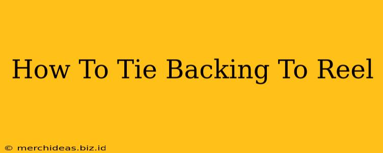 How To Tie Backing To Reel