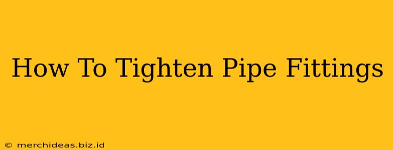 How To Tighten Pipe Fittings