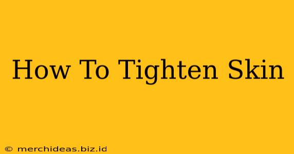 How To Tighten Skin