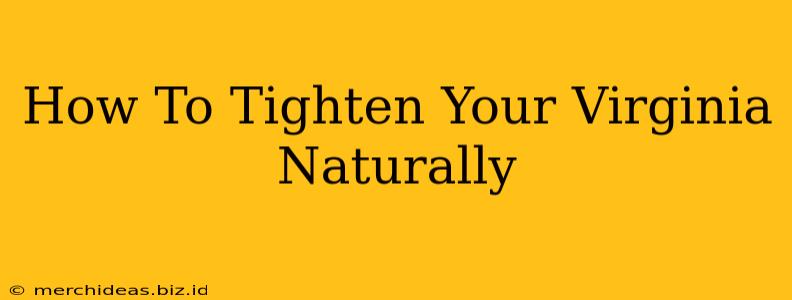 How To Tighten Your Virginia Naturally