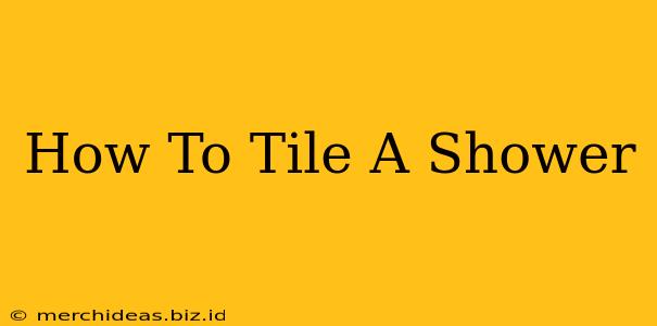 How To Tile A Shower