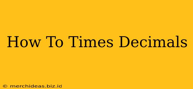 How To Times Decimals