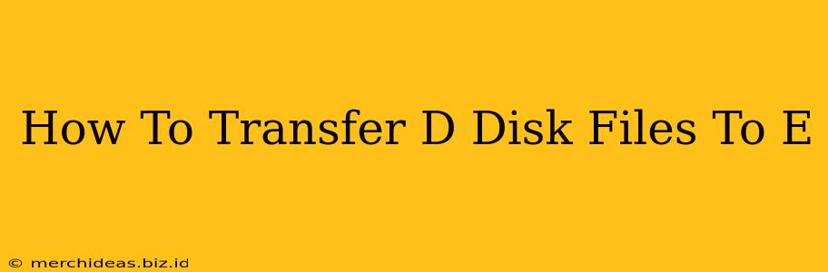 How To Transfer D Disk Files To E