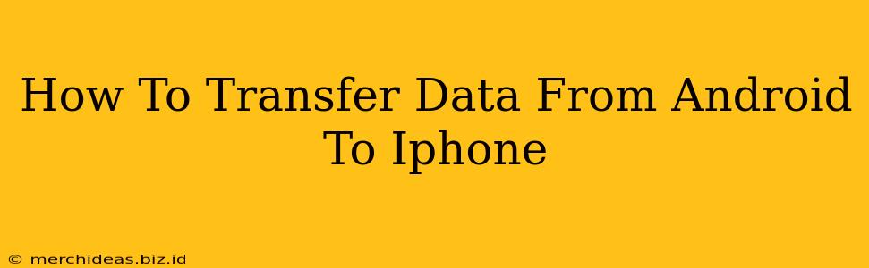 How To Transfer Data From Android To Iphone