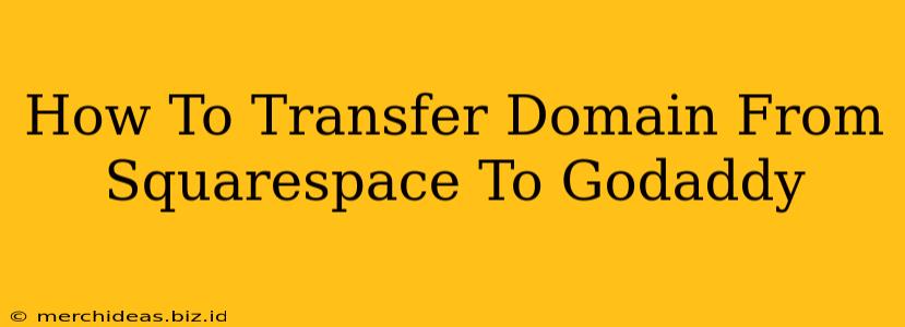 How To Transfer Domain From Squarespace To Godaddy