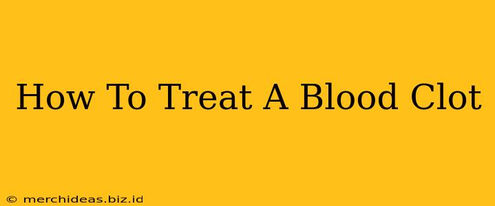 How To Treat A Blood Clot