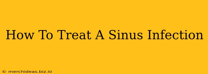 How To Treat A Sinus Infection