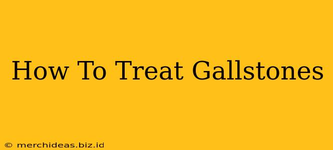 How To Treat Gallstones