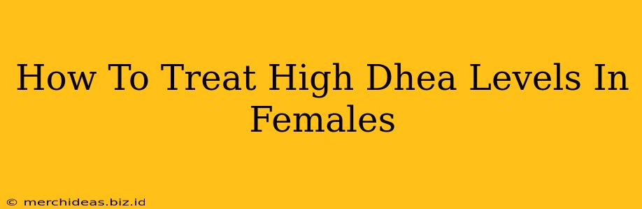 How To Treat High Dhea Levels In Females