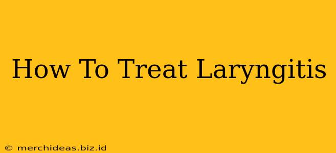 How To Treat Laryngitis