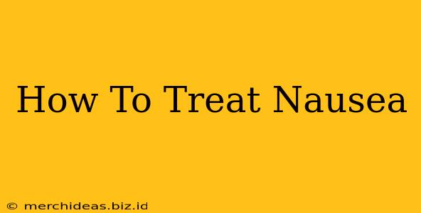 How To Treat Nausea